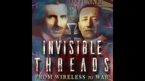 INVISIBLE THREADS: From Wireless to War