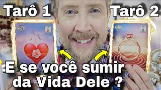 E SE VOCÊ SUMIR DA VIDA DELE ? O QUE ELE FARIA ? + ELE PENSOU EM VOCÊ HOJE ?rei dooráculohoje,buba
