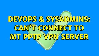 DevOps & SysAdmins: Can't connect to mt PPTP VPN server