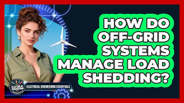 How Do Off-grid Systems Manage Load Shedding? - Electrical Engineering Essentials