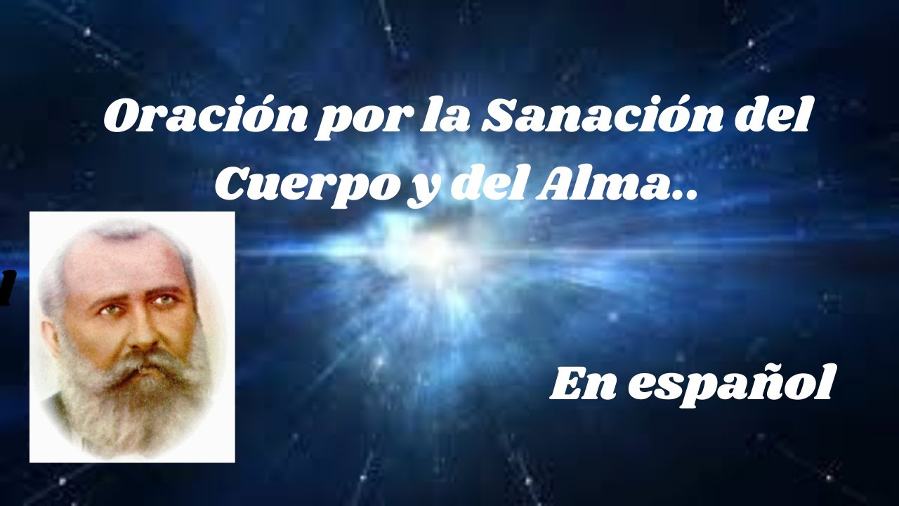 Oración por la Sanacíon del Cuerpo y del Alma... - YouTube