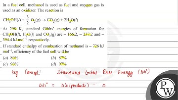 In a fuel cell, methanol is used as fuel and oxygen gas is used as an oxidizer. The reaction is ...