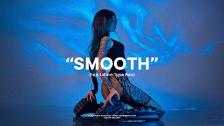 (FREE) Trap Latino Type Beat - 'SMOOTH' | Smooth R&B Trap Beat Instrumental