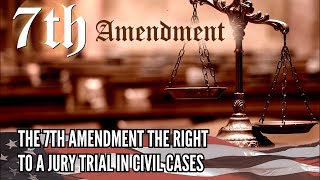The 7th Amendment The Right to a Jury Trial in Civil Cases