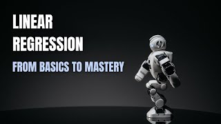 Linear Regression - From Basics to Mastery