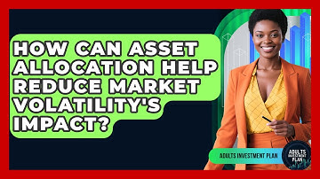 How Can Asset Allocation Help Reduce Market Volatility