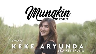 MUNGKIN - POTRET - SKA KENTRUNG Cover By Keke Aryunda