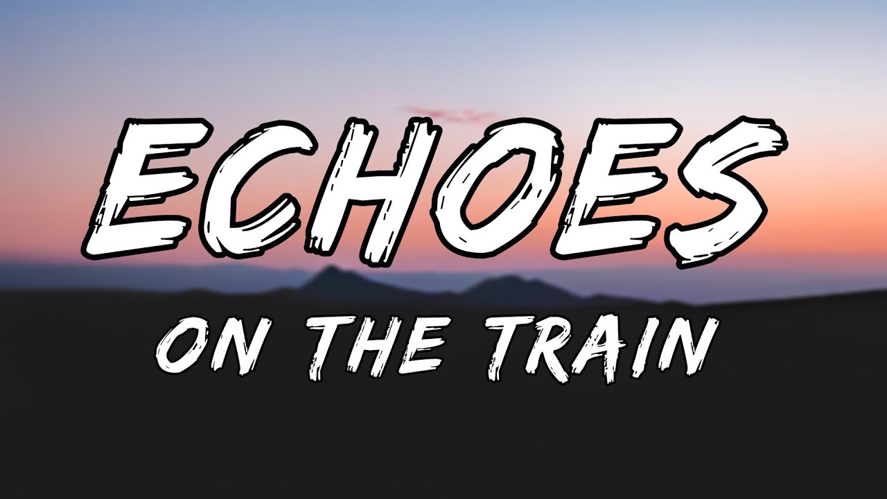 Echoes On The Train - English Lyrics Song