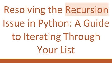 Resolving the Recursion Issue in Python: A Guide to Iterating Through Your List