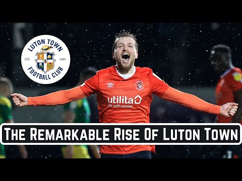 The Remarkable Rise Of Luton Town