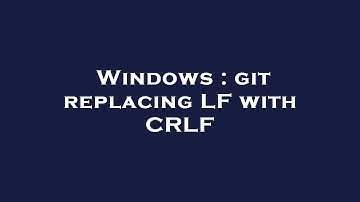 Windows : git replacing LF with CRLF