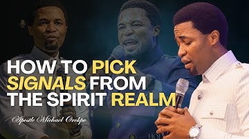 How to Pick Signals from the Spirit Realm - Apostle Michael Orokpo