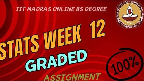 Stats 1 Week 12 Graded Assignment || Iitm Bs Degree