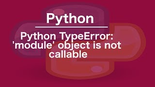 python typeerror: 'module' object is not callable