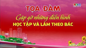 Tọa đàm gặp gỡ những điển hình học tập và làm theo tư tưởng Hồ Chí Minh | LONGAN TV