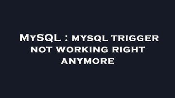 MySQL : mysql trigger not working right anymore