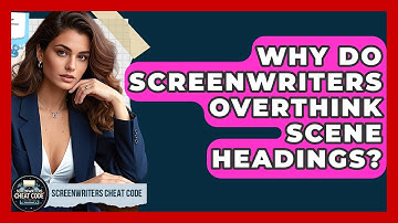 Why Do Screenwriters Overthink Scene Headings? - Screenwriter