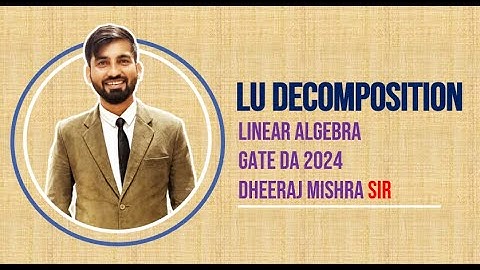 LU Decomposition | GATE DATA SCIENCE AND AI 2024 | Linear Algebra | Dheeraj Sir