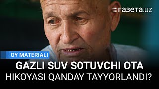 Oy materiali: «45 yildan beri gazli suv sotuvchi Abduvosit ota hikoyasi» qanday tayyorlangan?