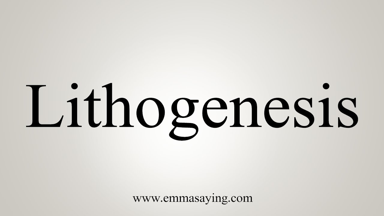 How To Say Lithogenesis YouTube