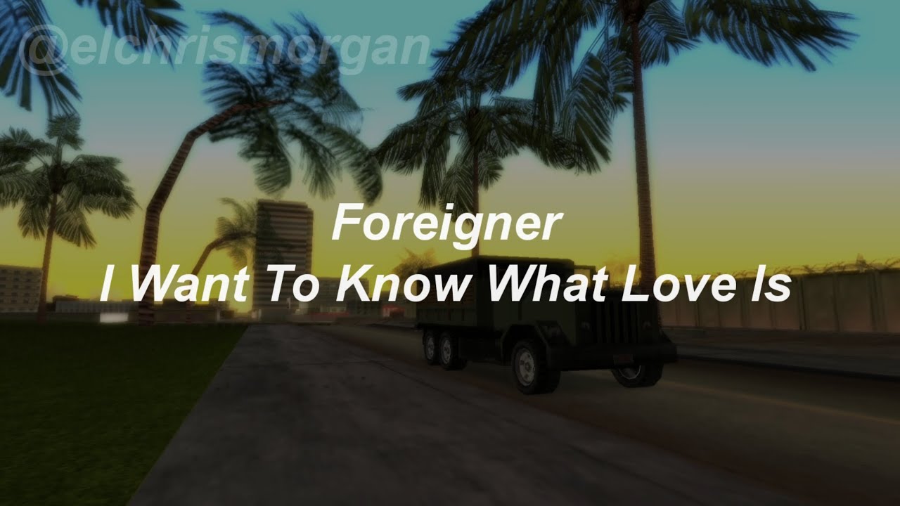 GTA Vice City Stories - Foreigner - I Want To Know What Love Is (Letra