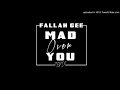 Fallah Gee - Mad Over You Remix (NEW MUSIC 2017)