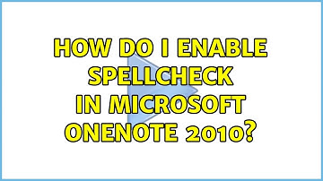 How do I enable spellcheck in Microsoft OneNote 2010?