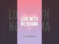 “LOVE WITH NO DRAMA”