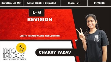 L-6 Revision | Chapter 6 Light Shadow and Reflection Class 6 | Charry Yadav | TTB
