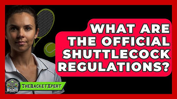 What Are The Official Shuttlecock Regulations? - The Racket Xpert