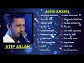 Best of Atif Aslam Songs 2018 | TOP 20 SONGS | Atif Aslam Audio Jukebox