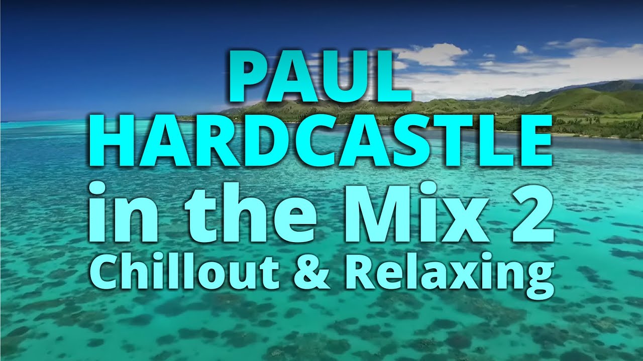 PAUL HARDCASTLE - Chillout & Relaxing Music in the Mix 2 | NONSTOP PAUL HARDCASTLE - Chillout & Relaxing Music in the Mix 2 | NONSTOP