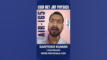Santosh kraakt CSIR NET JRF | AIR-165 | Pravegaa Physics