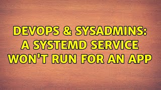 Famous DevOps & SysAdmins: A systemd service won't run for an app Net Worth