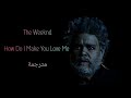 The Weeknd - How Do I Make You Love Me (Lyrics) مترجمة