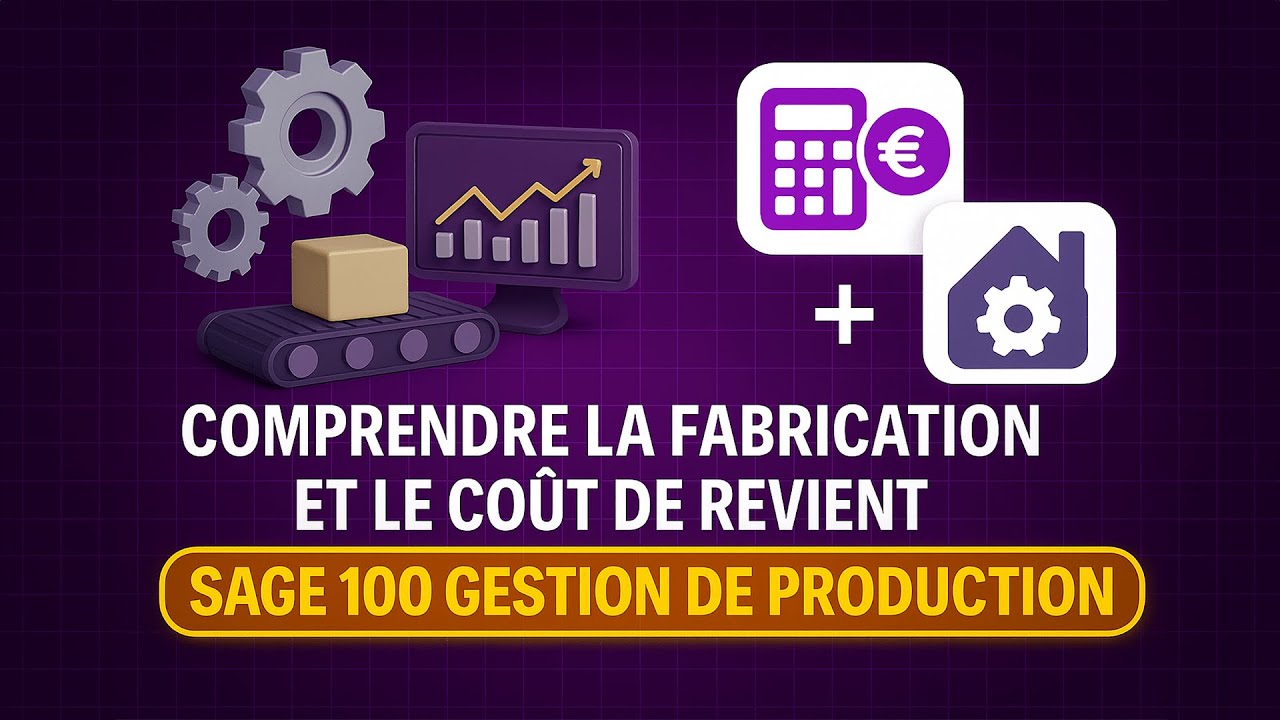 Comprendre la fabrication et le coût de revient dans Sage 100 Gestion de Production