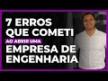 Empresa de Engenharia - 7 Erros que cometi ao abrir uma empresa que quase me levaram a falência.