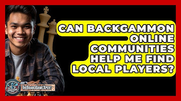 Can Backgammon Online Communities Help Me Find Local Players? - The Board Game Xpert