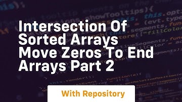 intersection of sorted arrays move zeros to end arrays part 2