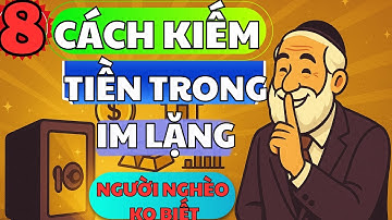 8 Cách Kiếm Tiền Trong Im Lặng Mà Người Nghèo Không Biết – Bảo Sao Mãi Chỉ Nghèo|Đường Đến Triệu Đô.