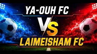 YA-OUH FC VS LAIMEISHAM FC