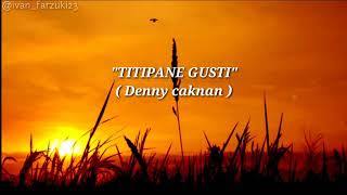 TITIPANE GUSTI ( Denny caknan )