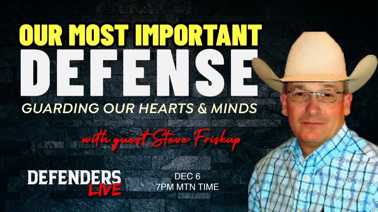 Our Most Important Defense | Guarding Our Hearts & Minds with Steve Friskup