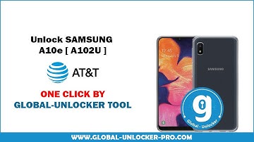 Unlock Samsung A10e A102U AT&T By Global Unlocker Pro