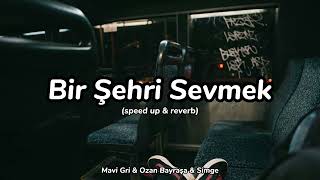 Bir Şehri Sevmek (speed up + reverb) Mavi Gri & Ozan Bayraşa & Simge