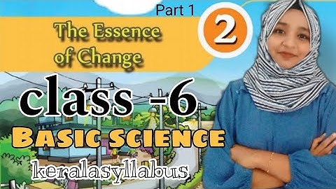 The essence of change #basicscience #class6 #chapter2 #part1 #keralasyllabus