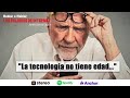 #PODCAST | La Tecnología No Tiene Edad | &quot;Hablar x Hablar&quot;