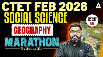 CTET FEB 2026 Social Science | CTET Paper 2 Geography Marathon | CTET SST Geography By Sunny Sir