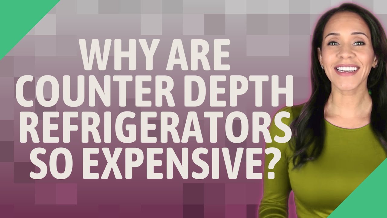 Why are counter depth refrigerators so expensive? YouTube