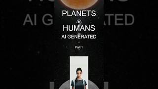 Planets as Humans! AI Generated